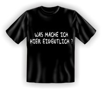 T-Shirt Fun-Shirt Was mache ich hier eigentlich S - XXXL