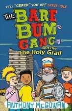 The Bare Bum Gang and the Holy Grail (The Bare Bum Gang) by Anthony McGowan