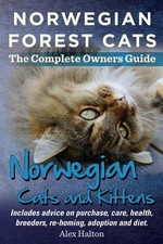 Norwegian Forest Cats and Kittens. Complete Owners Guide. Includes Advice on .