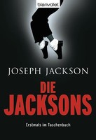 Die Jacksons: Die Wahrheit über die erfolgreichste Familie der amerikanischen 