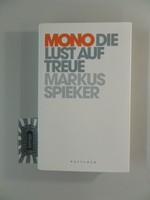 Mono : die Lust auf Treue. Spieker, Markus: