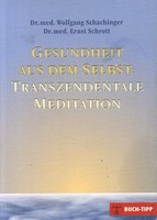 Schachinger / Schrott - Gesundheit aus dem Selbst - Transzendentale Meditation 