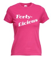 FORTY - LICIOUS,40TH BIRTHDAY, LADIES T-SHIRT novelty, Birthday Gift