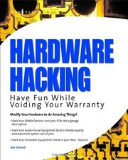 USED (GD) Hardware Hacking: Have Fun While Voiding Your Warranty by Joe Grand