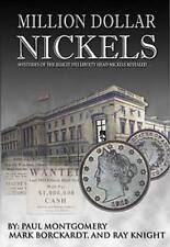 Million Dollar Nickels Mysteries of the Illicit 1913 Liberty Head Nickels