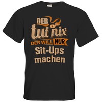 getshirts - RAHMENLOS® Geschenke - T-Shirt - Der tut nix der will nur Sit Ups..