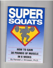 Super Squats : How to Gain Thirty Pounds of Muscle in Six Weeks by Randall J....