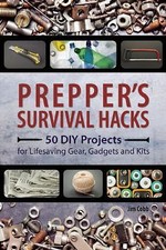 Preppers: Prepper's Survival Hacks : 50 DIY Projects for Lifesaving Gear,...
