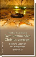 REINHARD LETTMANN - REINHARD LETTMANN: DEM KOMMENDEN CHRISTUS ENTGEGEN