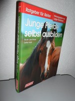 Junge Pferde selbst ausbilden - Ratgeber für Reiter von Sibylle Luise Binder
