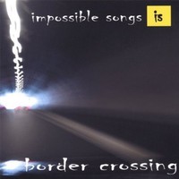 Border Crossing - Impossible Songs (2006, CD NEU)