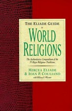 The Eliade Guide To World Religions: An Authoritative, Up-to-date...  (ExLib)