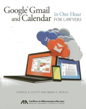 Google Gmail and Calendar in One Hour for Lawyers by Carole A. Levitt, Mark...