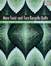 NEW More Twist-and-Turn Bargello Quilts : Strip Piece 10 New Projects by Wright,