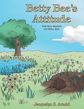 Betty Bee's Attitude : With Myrt, Maybelle and Milton Mole by Jacquelyn S.