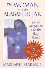 The Woman with the Alabaster Jar: Mary Magdalen and the Holy Grail by Margaret S