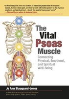 The Vital Psoas Muscle: Connecting Physical, Emotional, and Spiritual Well-Being