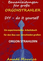 Bauanleitungen für große Orgonstrahler | Amadé Maurice |  9783741240867