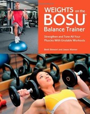 Weights on the BOSU® Balance Trainer: Strengthen and Tone All Your Muscles with
