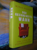 Der Gesundheitswahn - Vom Glück des Unsportlichseins - und von Midas Dekkers