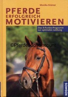 Pferde erfolgreich motivieren - Das 8-Punkte-Programm zur optimalen Leistung NEU