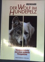 Der Wolf im Hundepelz : Hundeerziehung aus einer anderen Perspektive. Bloch, Gün