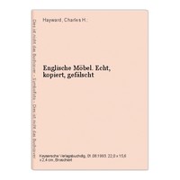 Englische Möbel. Echt, kopiert, gefälscht Hayward, Charles H.: