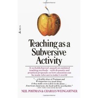 Teaching as a Subversive Activity Neil Postman/ Charles