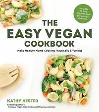 The Easy Vegan Cookbook : Make Healthy Home Cooking Practically Effortless by...